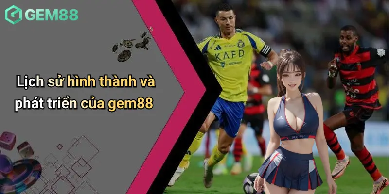 Lịch sử hình thành và phát triển của gem88
