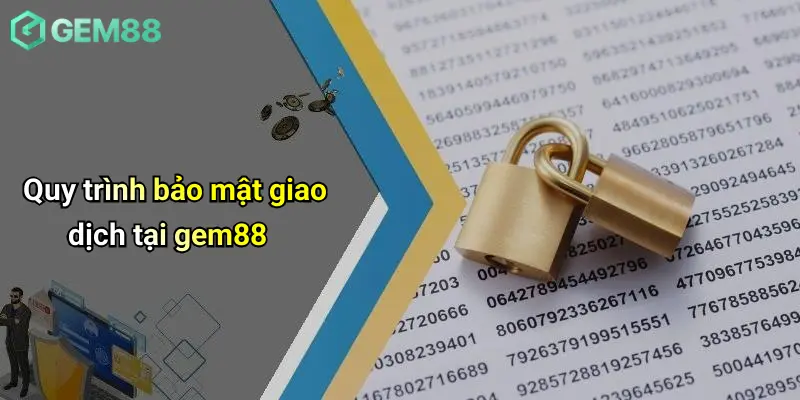 Quy trình bảo mật giao dịch tại gem88